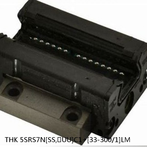 5SRS7N[SS,​UU]C1+[33-300/1]LM THK Miniature Linear Guide Caged Ball SRS Series
